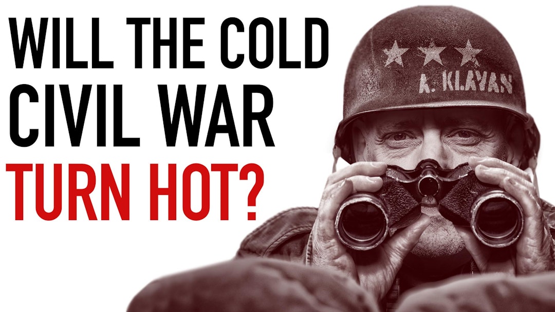 Ep. 1053 - Will the Cold Civil War Turn Hot?