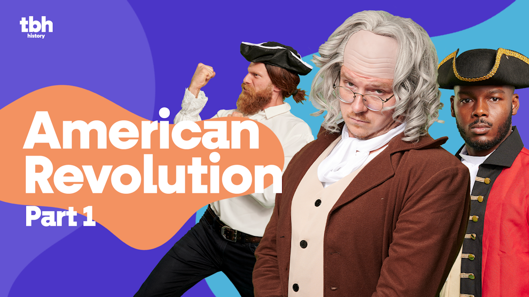 TBH History: American Revolution Part 1