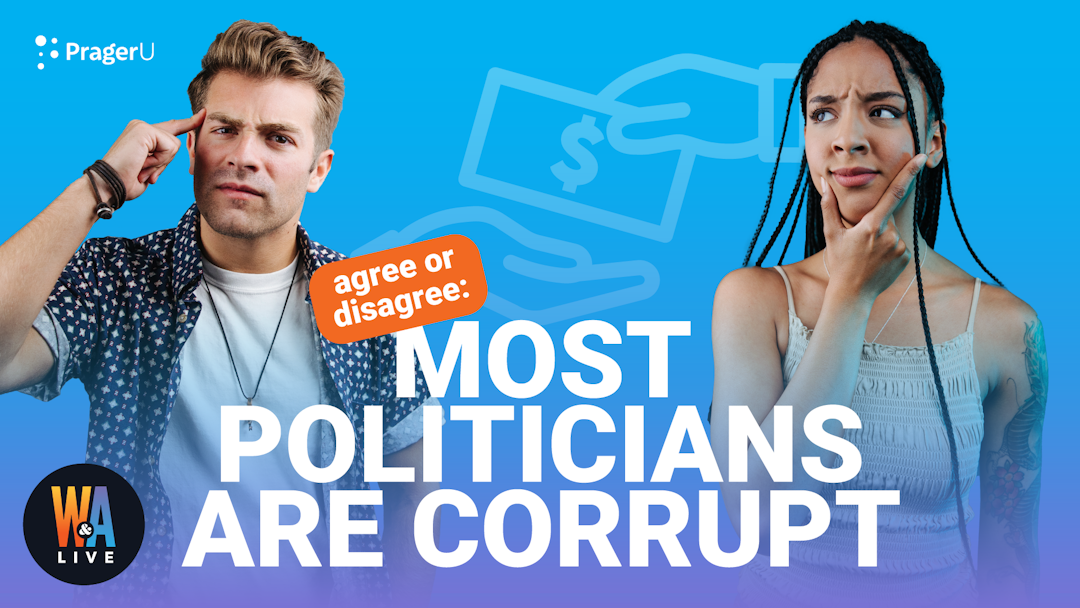 Agree or Disagree: Most Politicians Are Corrupt