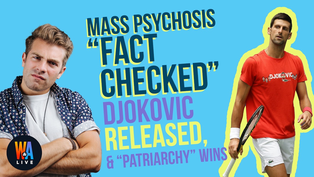 Mass Psychosis “Fact Checked,” Djokovic Released, & “Patriarchy” Wins