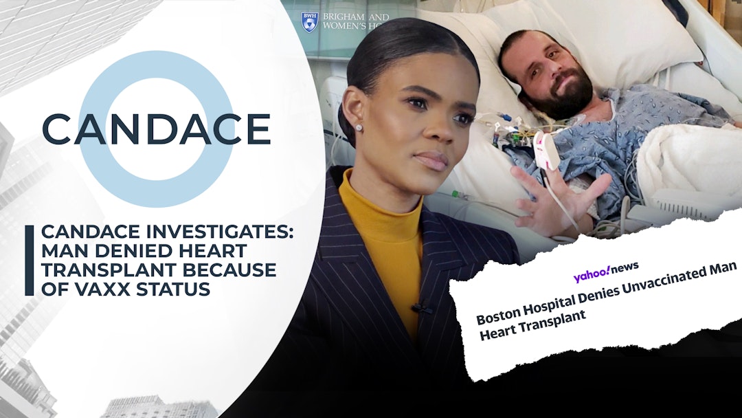 Episode 46 - Candace Investigates: Man Denied Heart Transplant Because of Vaxx Status