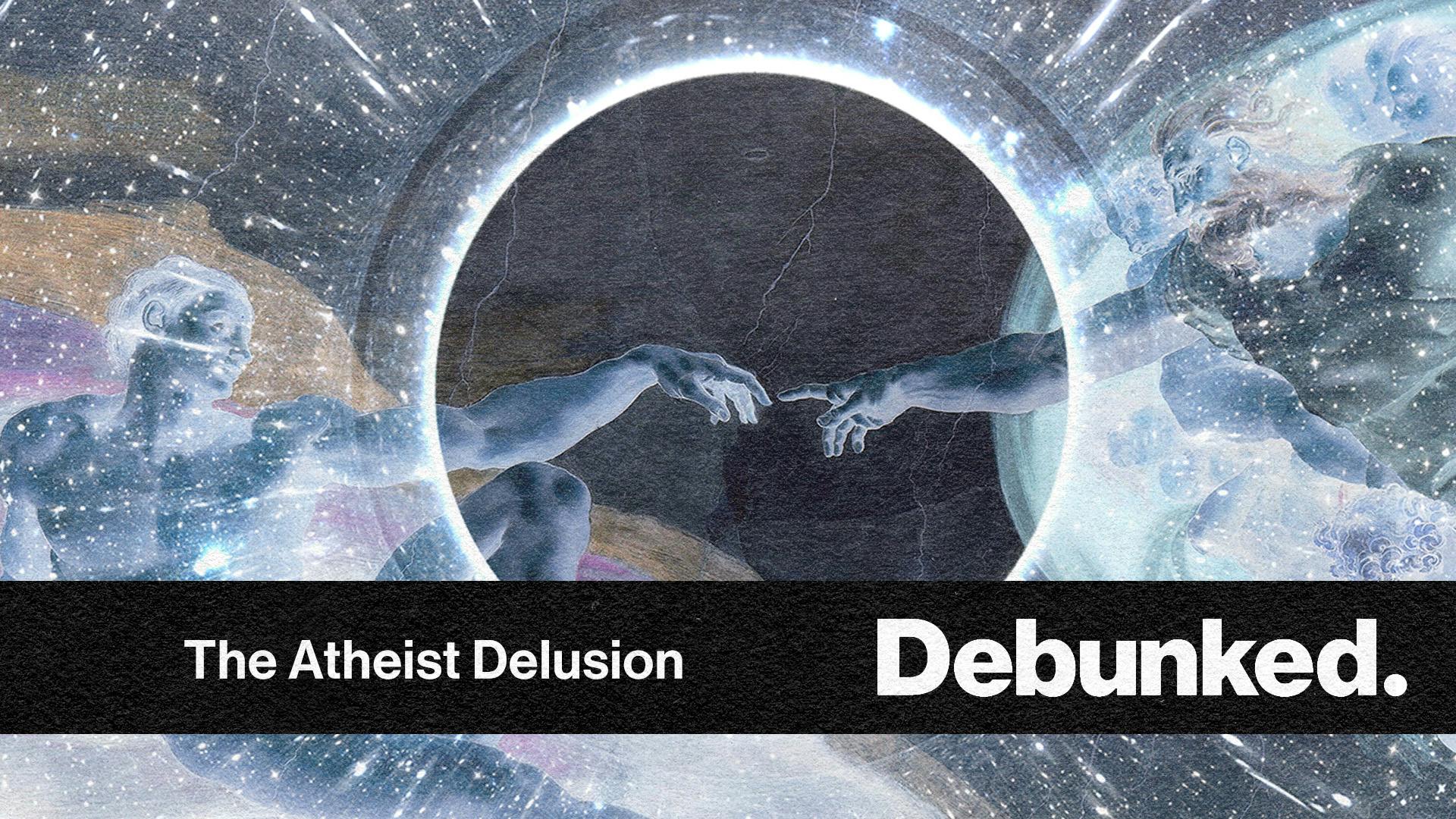 The Atheist Delusion
