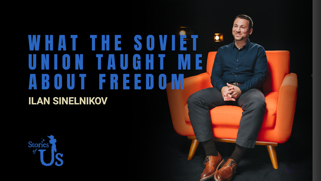 Ilan Sinelnikov: What the Soviet Union Taught Me about Freedom