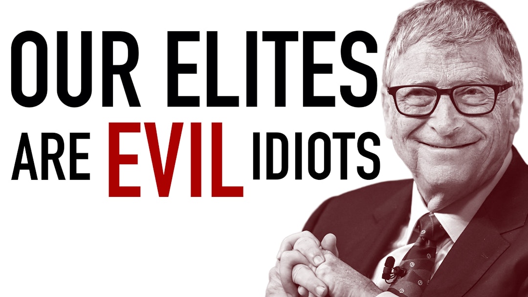 Ep. 1082 - Our Elites are Evil Idiots