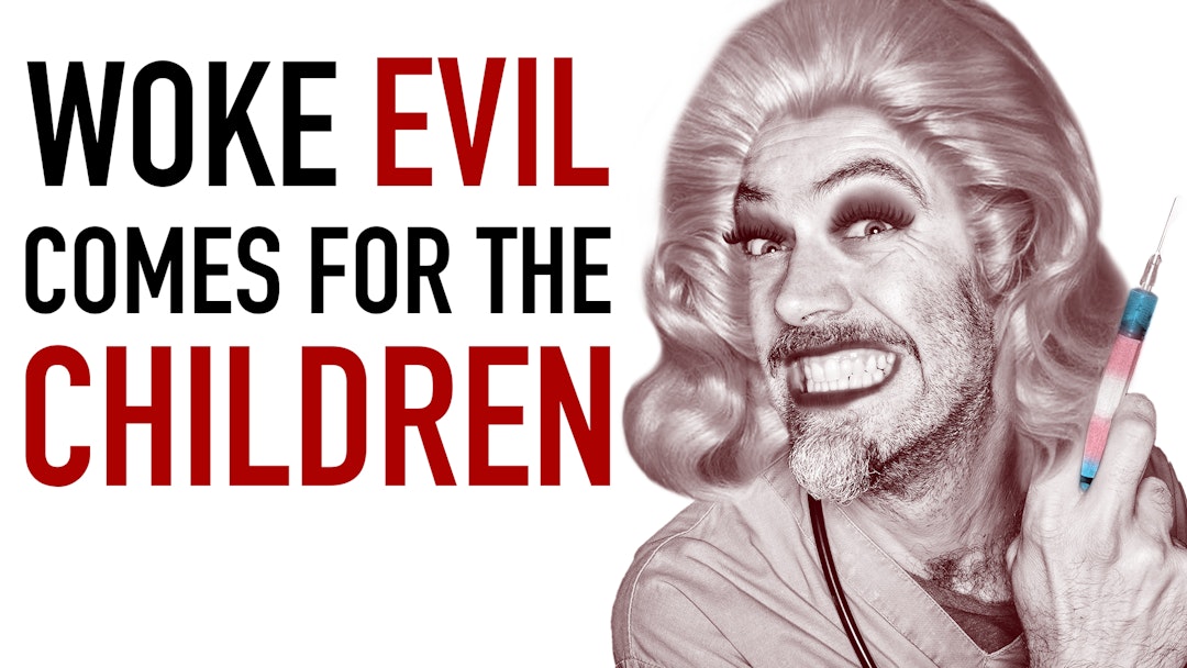 Ep. 1085 - Woke Evil Comes for the Children