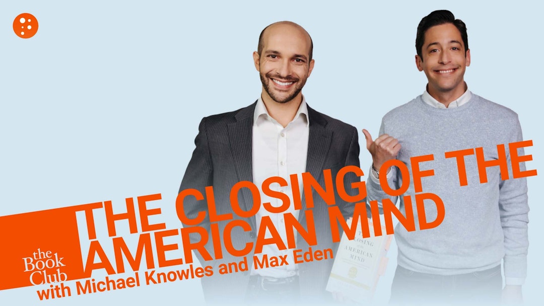 Max Eden: The Closing of the American Mind