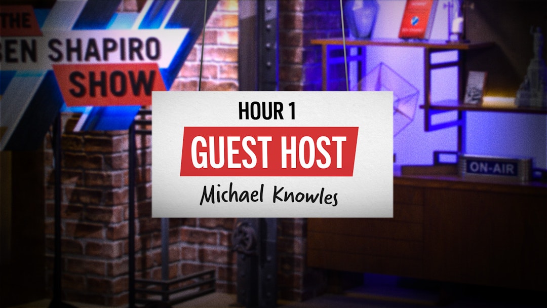Bonus Hour 1 of The Ben Shapiro Show [Guest Hosted by Michael Knowles] 