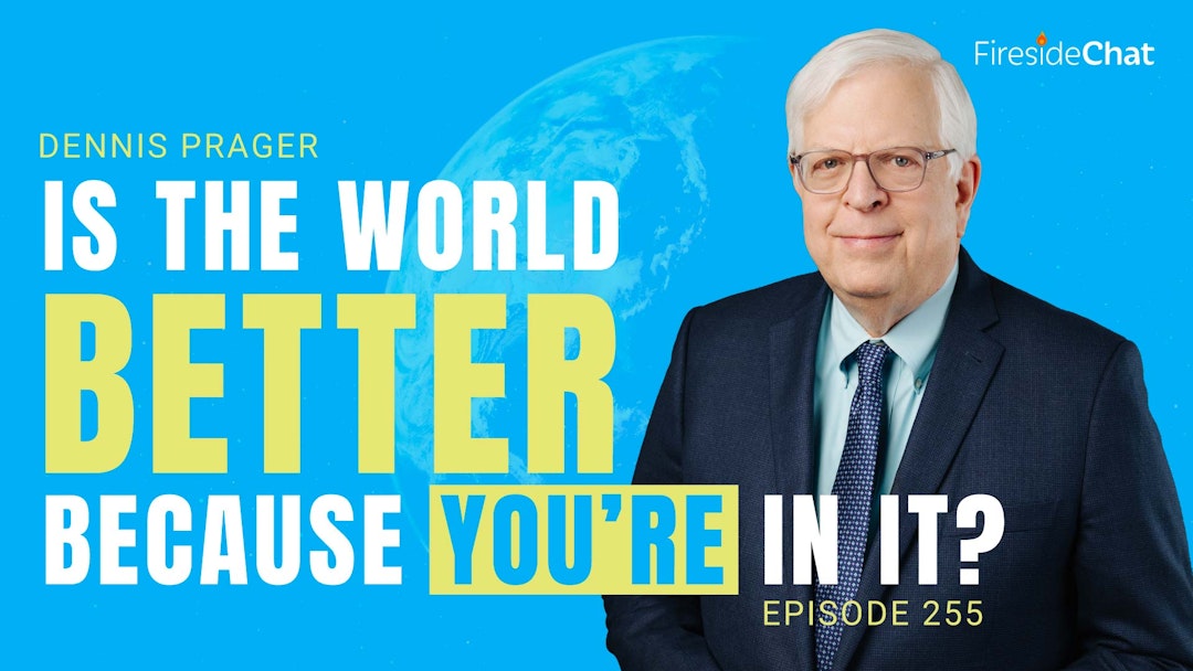 Ep. 255 — Is the World Better Because You're in It?