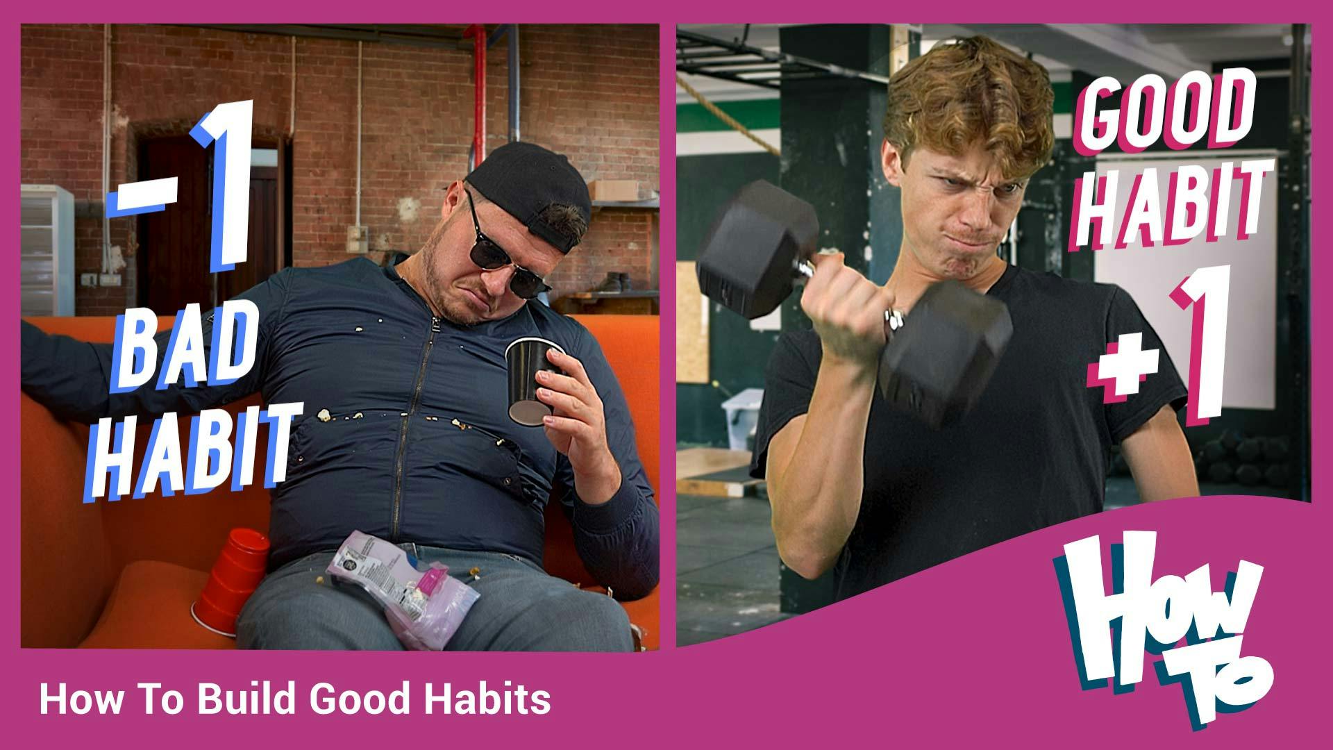 How to Build Good Habits and Break Bad Ones