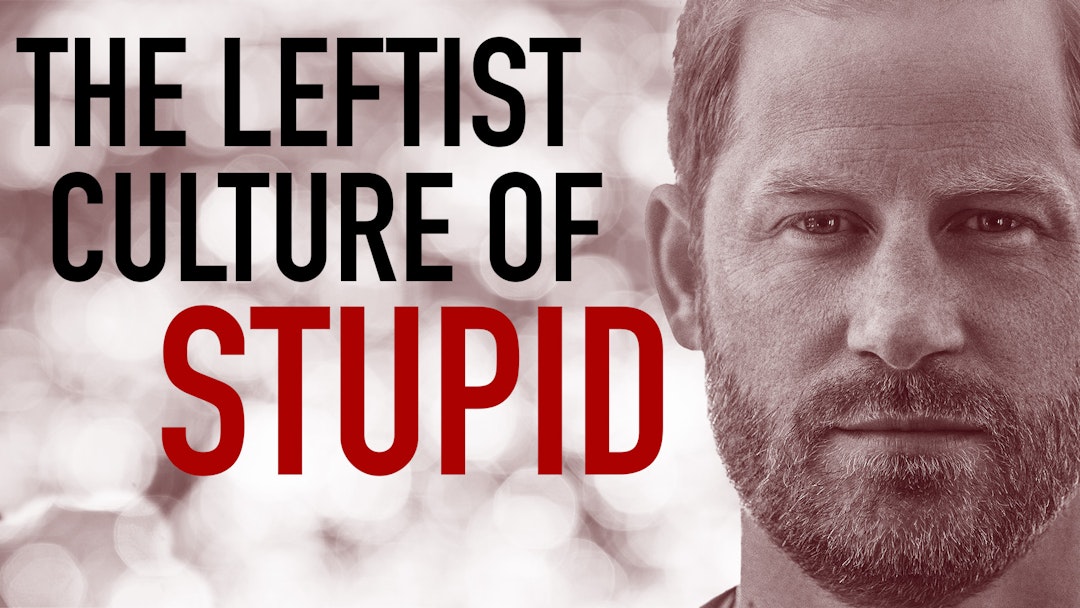 Ep. 1113 - The Leftist Culture of Stupid