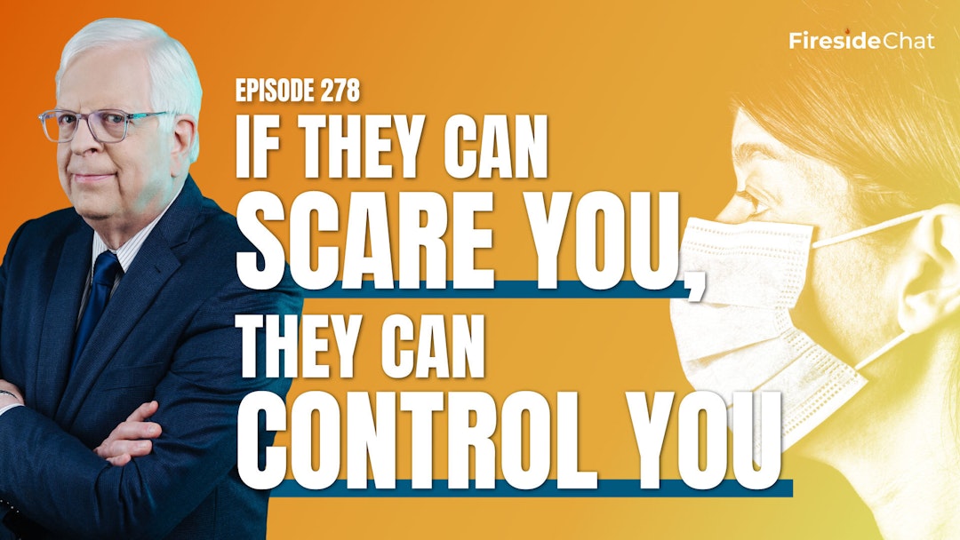 Ep 278 — If They Can Scare You, They Can Control You