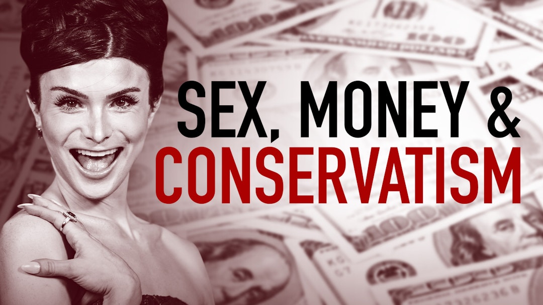 Ep. 1122 - Sex, Money and Conservatism 