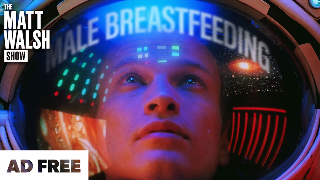 [AD FREE] Ep. 1171 - The Left Has Found Their New Frontier: Male Breastfeeding 