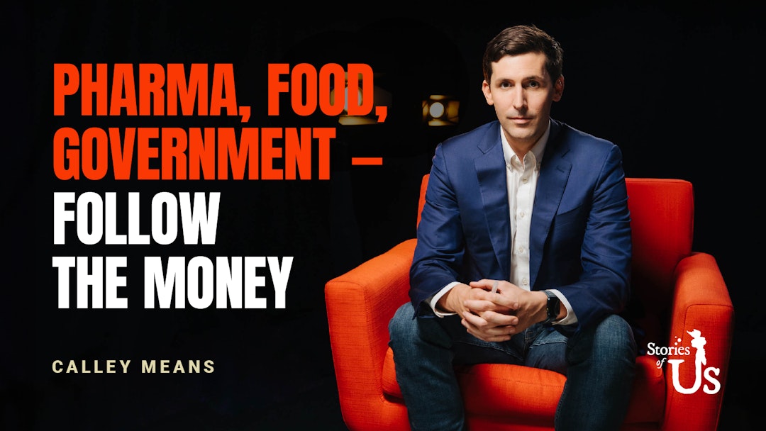 Calley Means: Pharma, Food, Government — Follow the Money