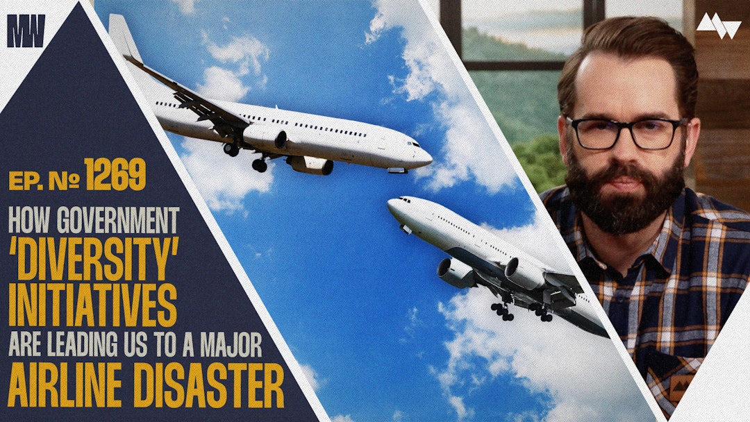 Ep. 1269 - How Government ‘Diversity’ Initiatives Are Leading Us To A Major Airline Disaster