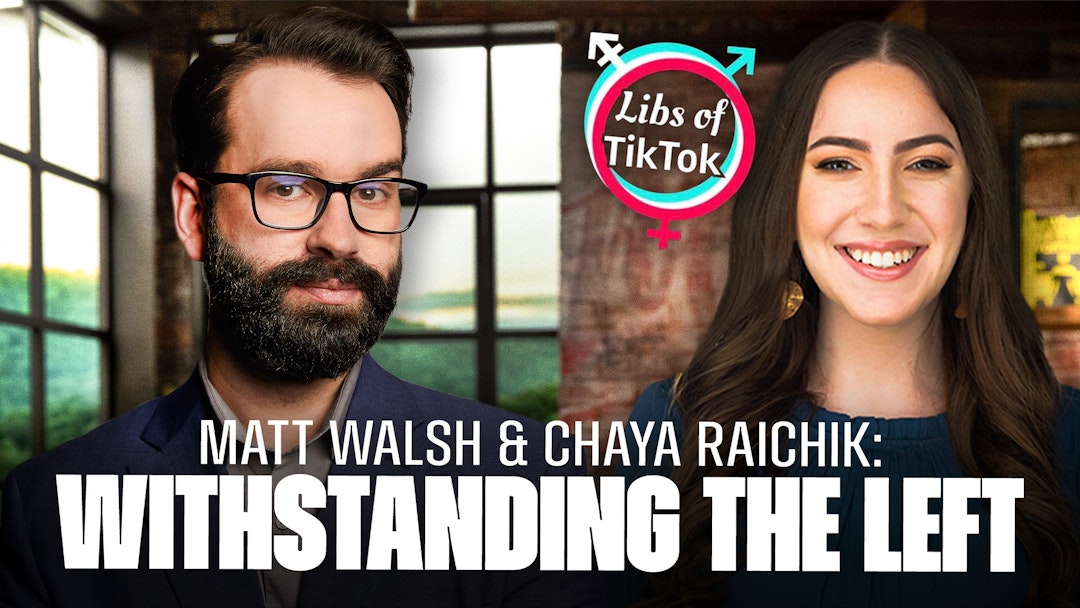 Matt Walsh and @LibsofTikTok Creator Chaya Raichik On Being Attacked By Leftists