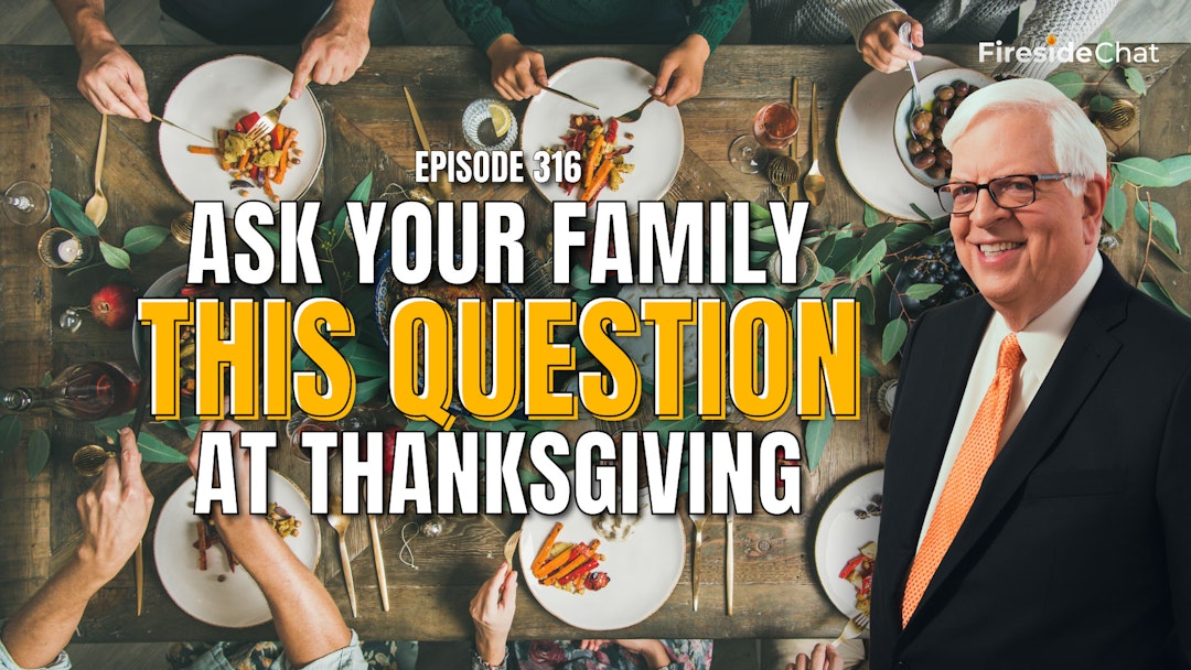 Ep. 316 — Ask Your Family This Question at Thanksgiving