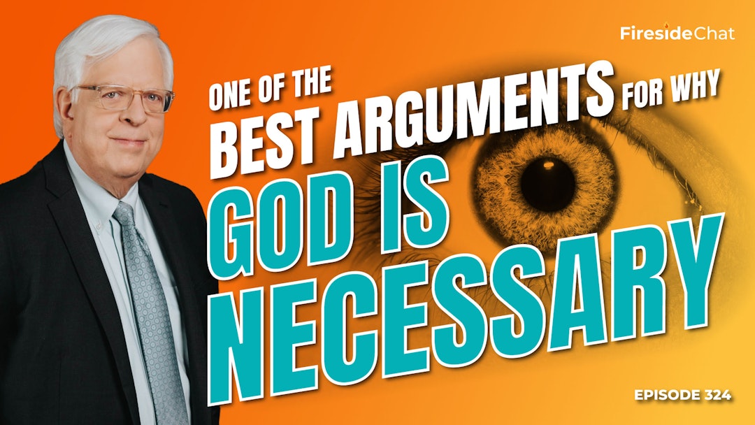 Ep. 324 — One of the Best Arguments for Why God Is Necessary