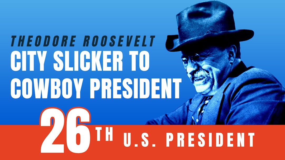Theodore Roosevelt: City Slicker to Cowboy President