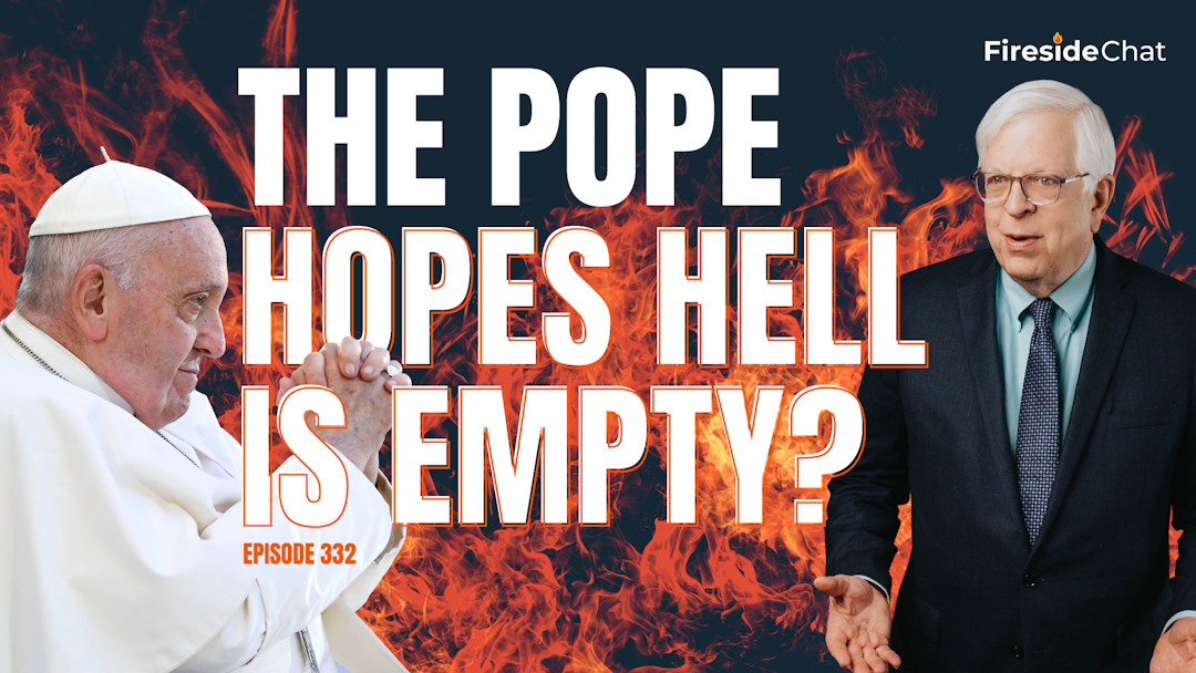 Ep. 332 — The Pope Hopes Hell Is Empty?