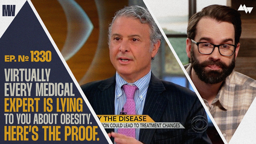 Ep. 1330 - Virtually Every Medical Expert Is Lying To You About Obesity. Here's The Proof.