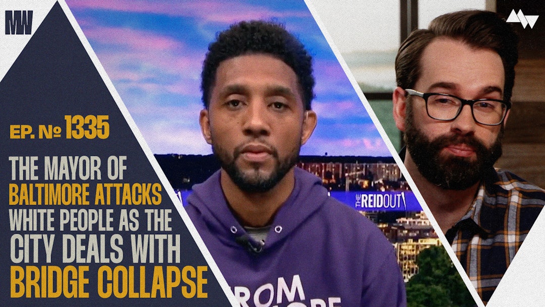 Ep. 1335 - The Mayor Of Baltimore Attacks White People As The City Deals With Bridge Collapse