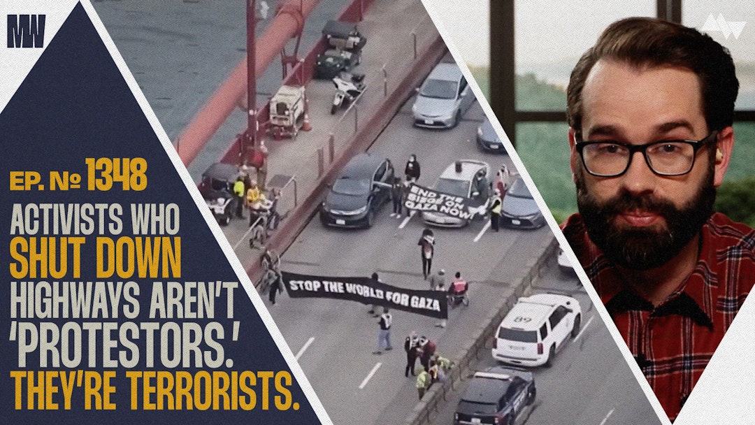 Ep. 1348 - Activists Who Shut Down Highways Aren't 'Protesters.' They're Terrorists.
