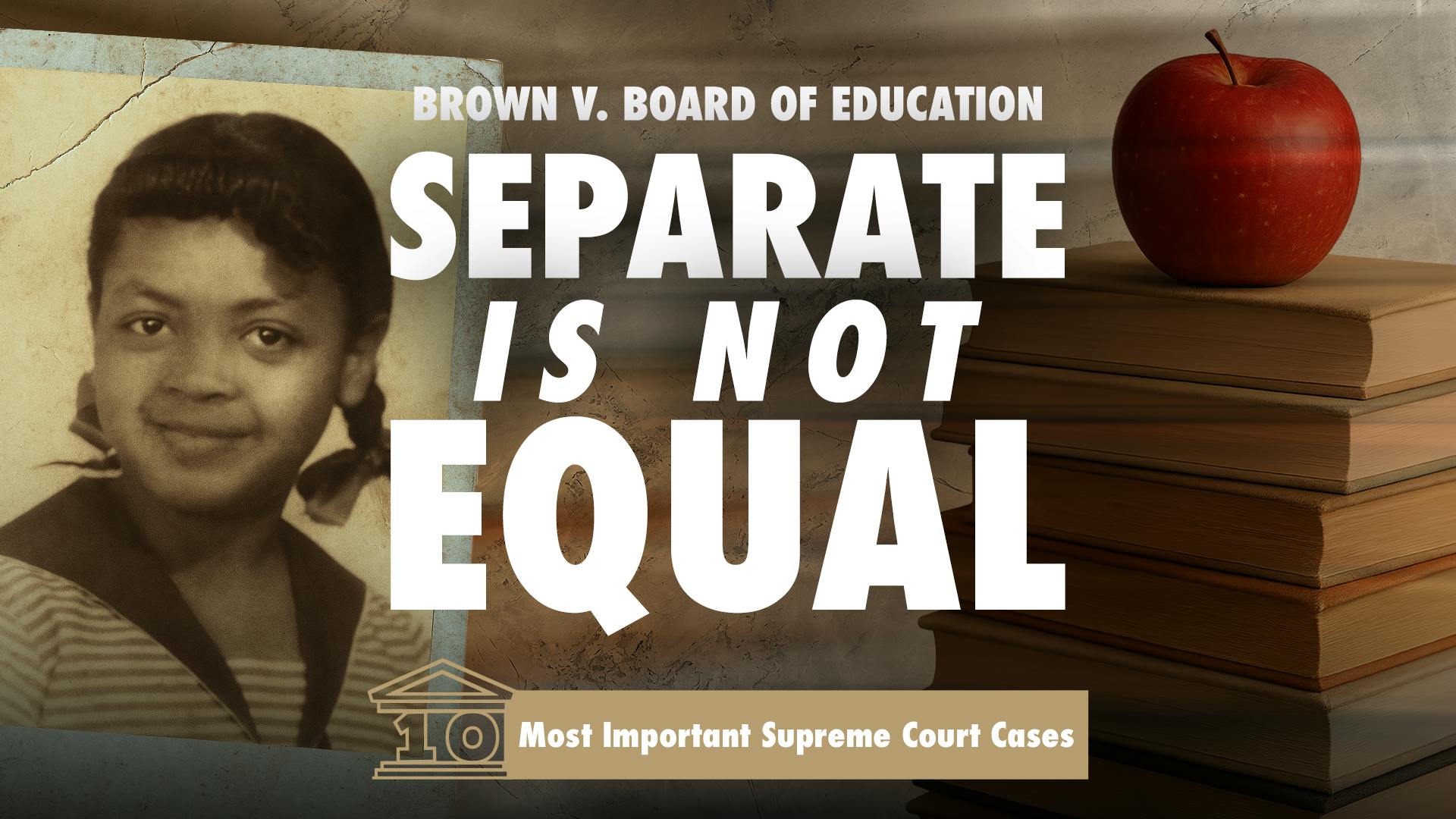 Brown v. Board of Education: Separate Is Not Equal