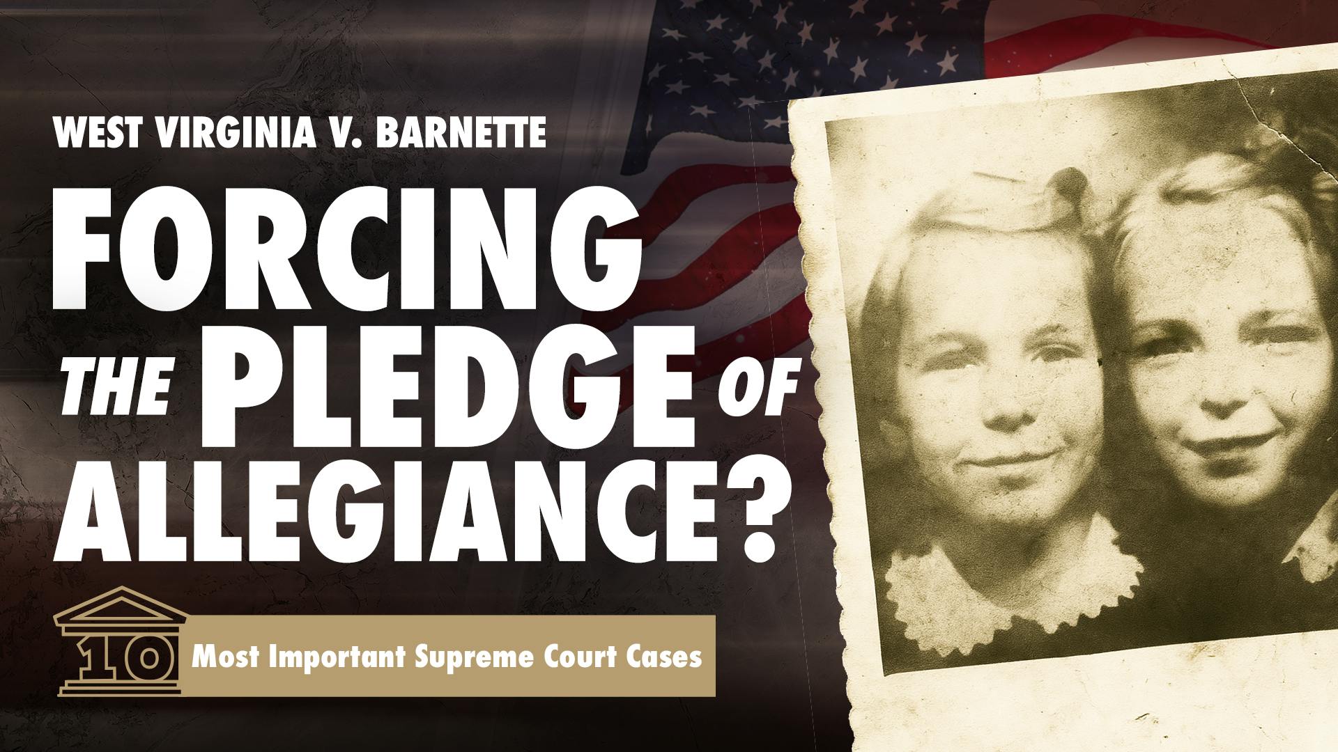 West Virginia v. Barnette: Forcing the Pledge of Allegiance?