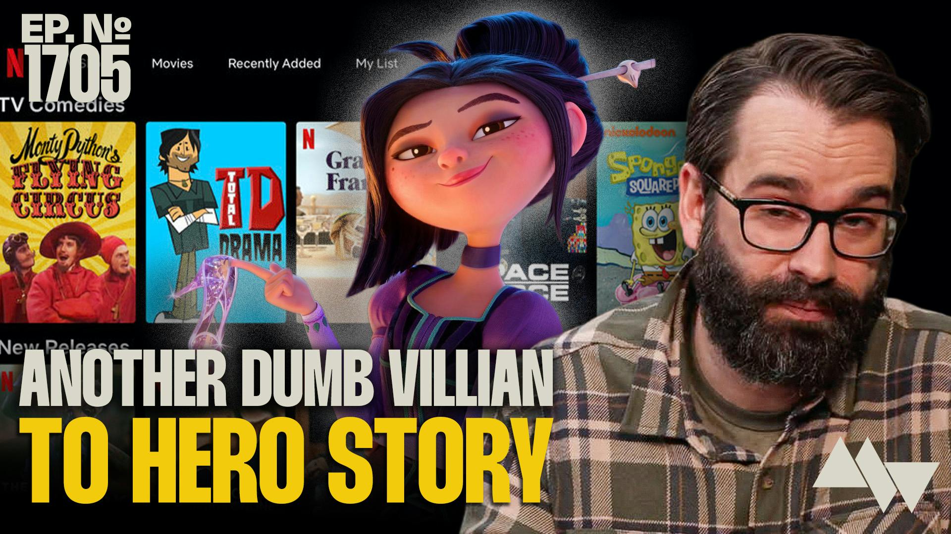 Ep. 1705 - Netflix Joins the Sick Movement To Turn Villains into Heroes