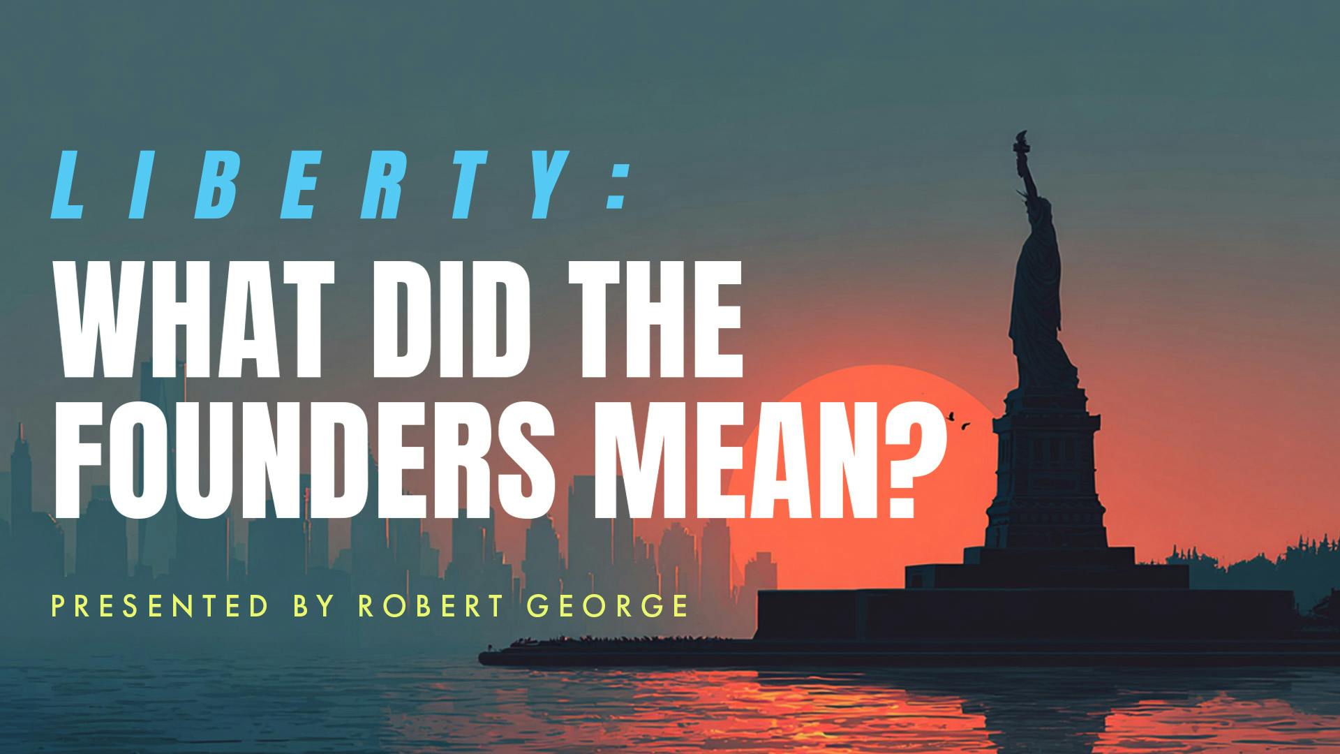 Liberty: What Did the Founders Mean?