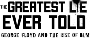 The Greatest Lie Ever Told: George Floyd and the Rise of BLM | Official Trailer